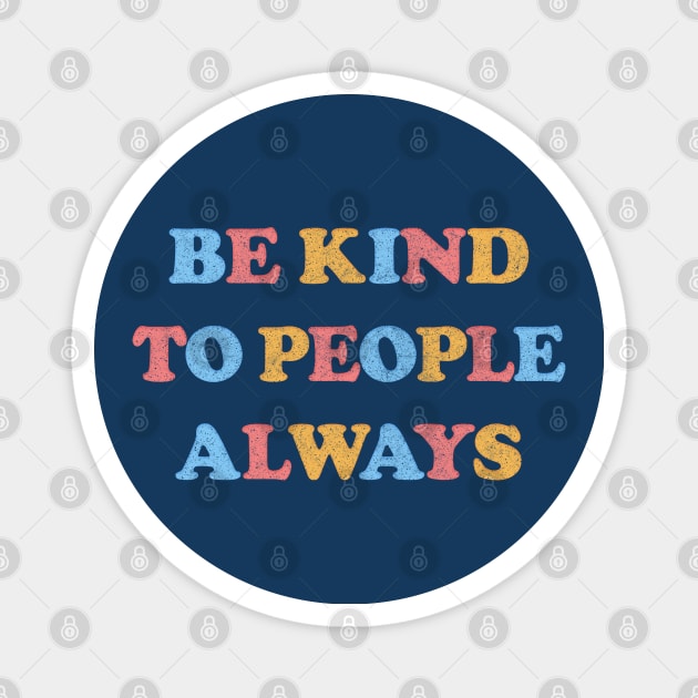 Be Kind To People Always /// Kindness Typography Design Magnet by DankFutura